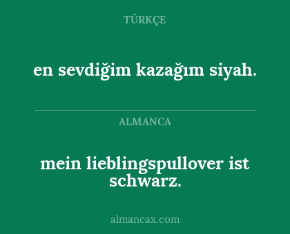 en sevdiğim kazağım siyah. - mein lieblingspullover ist schwarz.