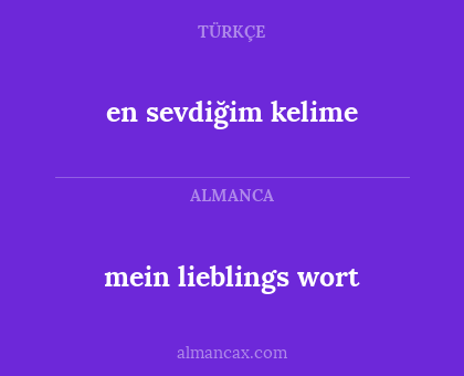 en sevdiğim kelime - mein lieblings wort