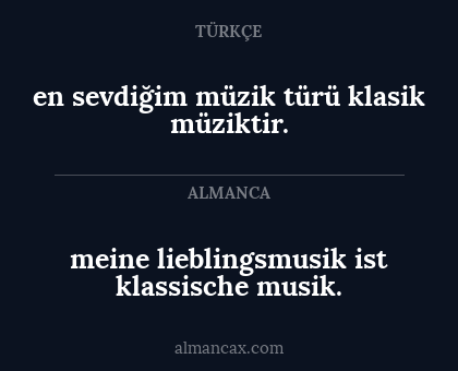en sevdiğim müzik türü klasik müziktir. - meine lieblingsmusik ist klassische musik.