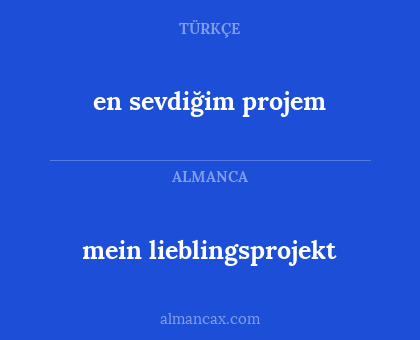 mein lieblingsprojekt - en sevdiğim projem