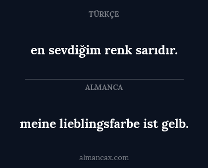 en sevdiğim renk sarıdır. - meine lieblingsfarbe ist gelb.