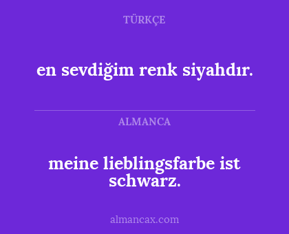 meine lieblingsfarbe ist schwarz. - en sevdiğim renk siyahdır.