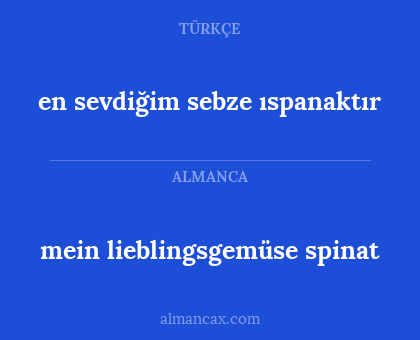 en sevdiğim sebze ıspanaktır - mein lieblingsgemüse spinat
