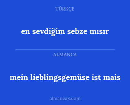 en sevdiğim sebze mısır - mein lieblingsgemüse ist mais