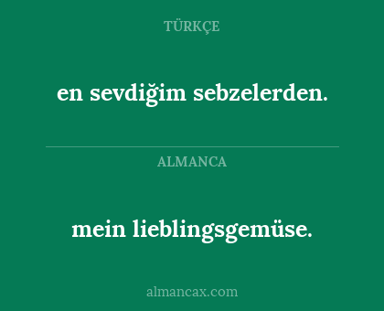 mein lieblingsgemüse. - en sevdiğim sebzelerden.