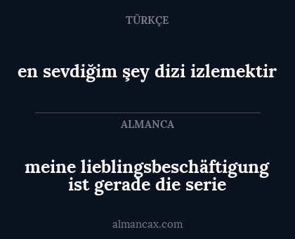 meine lieblingsbeschäftigung ist gerade die serie - en sevdiğim şey dizi izlemektir