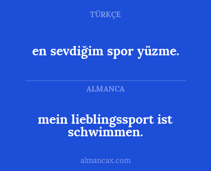 mein lieblingssport ist schwimmen. - en sevdiğim spor yüzme.