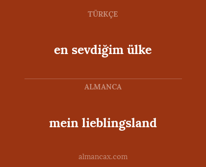 en sevdiğim ülke - mein lieblingsland