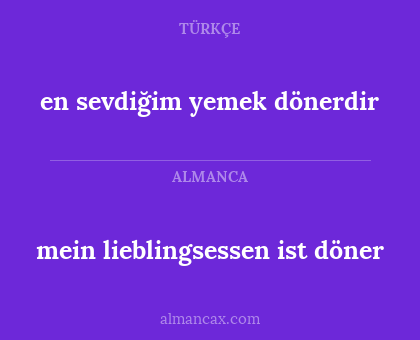 en sevdiğim yemek dönerdir - mein lieblingsessen ist döner