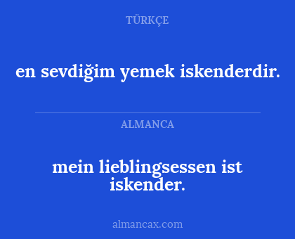 mein lieblingsessen ist iskender. - en sevdiğim yemek iskenderdir.
