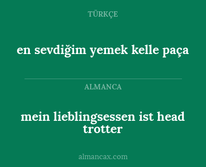 en sevdiğim yemek kelle paça - mein lieblingsessen ist head trotter