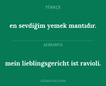 mein lieblingsgericht ist ravioli. - en sevdiğim yemek mantıdır.