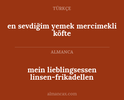 mein lieblingsessen 
linsen-frikadellen - en sevdiğim yemek 
mercimekli köfte