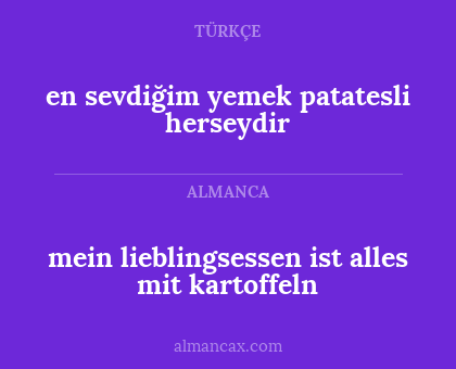 en sevdiğim yemek patatesli herseydir - mein lieblingsessen ist alles mit kartoffeln