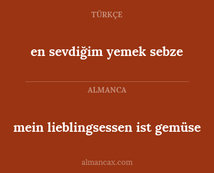 en sevdiğim yemek sebze - mein lieblingsessen ist gemüse