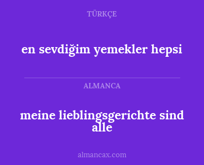 en sevdiğim yemekler hepsi - meine lieblingsgerichte sind alle