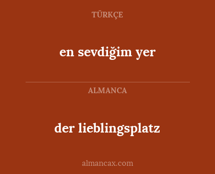 en sevdiğim yer - der lieblingsplatz