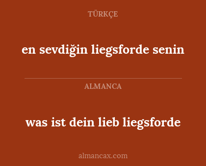 en sevdiğin liegsforde senin - was ist dein lieb liegsforde