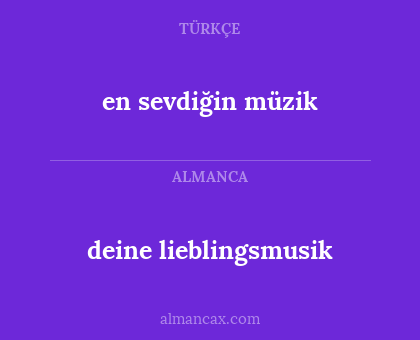 deine lieblingsmusik - en sevdiğin müzik