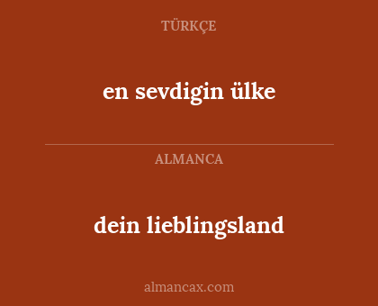 en sevdigin ülke - dein lieblingsland