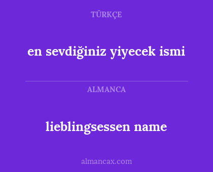 lieblingsessen name - en sevdiğiniz yiyecek ismi