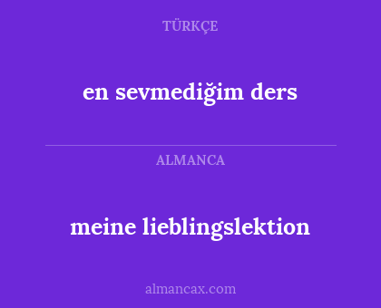 meine lieblingslektion - en sevmediğim ders