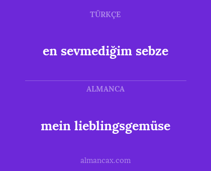 en sevmediğim sebze - mein lieblingsgemüse