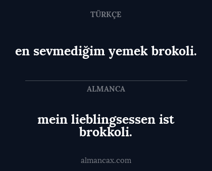 en sevmediğim yemek brokoli. - mein lieblingsessen ist brokkoli.