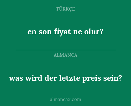 was wird der letzte preis sein? - en son fiyat ne olur?