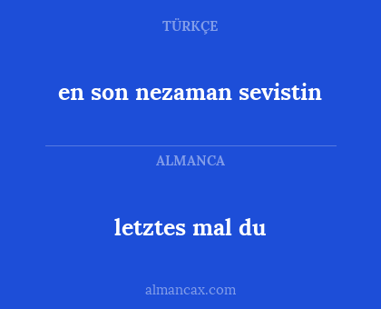 letztes mal du - en son nezaman sevistin
