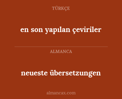 en son yapılan çeviriler - neueste übersetzungen