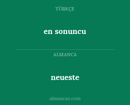 neueste - en sonuncu