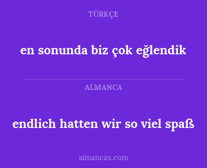 endlich hatten wir so viel spaß - en sonunda biz çok eğlendik