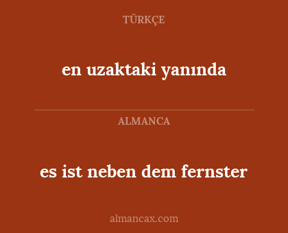 en uzaktaki yanında - es ist neben dem fernster