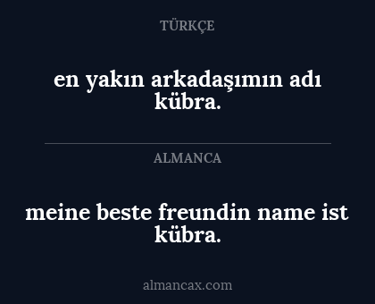 meine beste freundin name ist kübra. - en yakın arkadaşımın adı kübra.