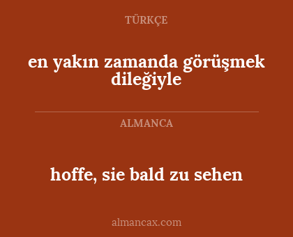 hoffe, sie bald zu sehen - en yakın zamanda görüşmek dileğiyle