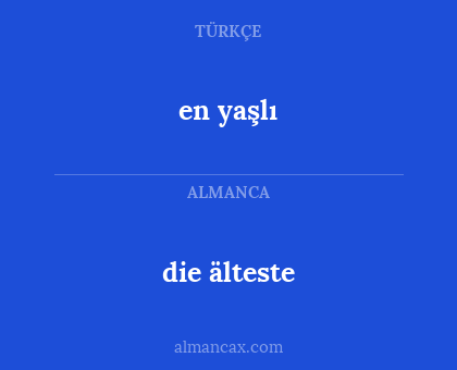 die älteste - en yaşlı