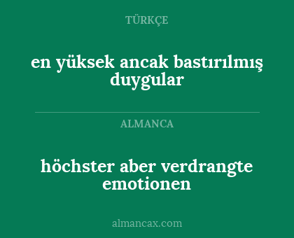 en yüksek ancak bastırılmış duygular - höchster aber verdrangte emotionen
