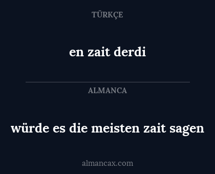 en zait derdi - würde es die meisten zait sagen