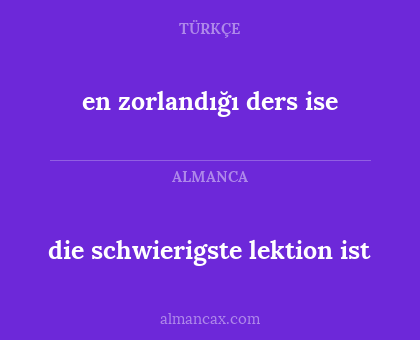 en zorlandığı ders ise - die schwierigste lektion ist