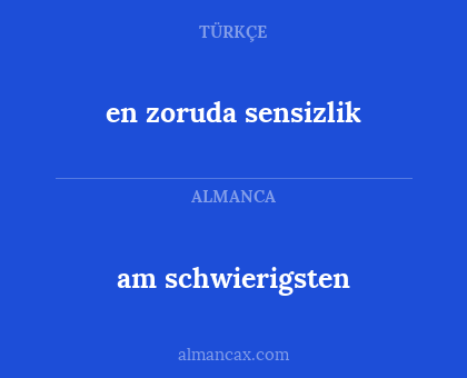 am schwierigsten - en zoruda sensizlik