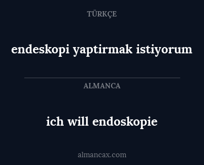 ich will endoskopie - endeskopi yaptirmak istiyorum
