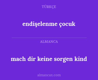 endişelenme çocuk - mach dir keine sorgen kind