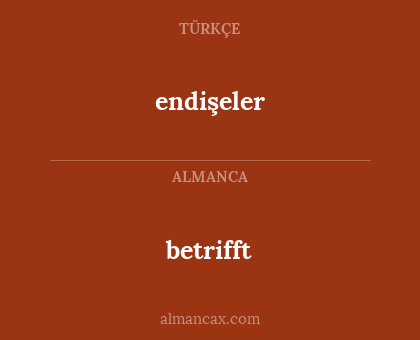 betrifft - endişeler