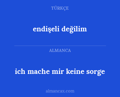 endişeli değilim - ich mache mir keine sorge