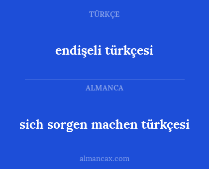 endişeli türkçesi - sich sorgen machen türkçesi