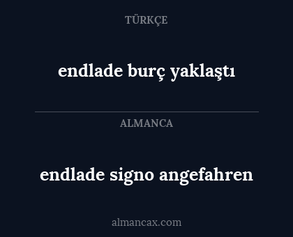 endlade burç yaklaştı - endlade signo angefahren