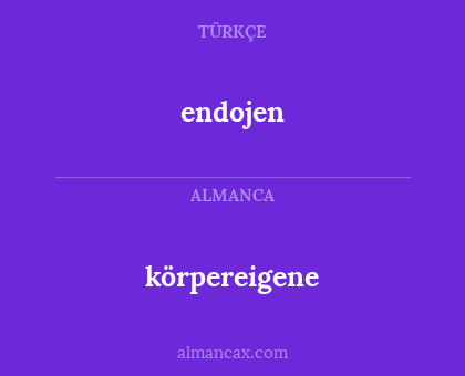 endojen - körpereigene