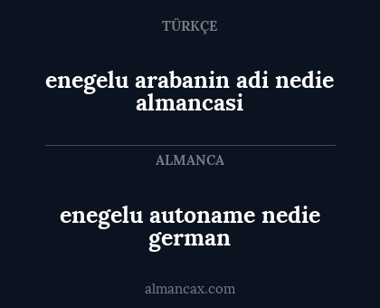 enegelu arabanin adi nedie almancasi - enegelu autoname nedie german