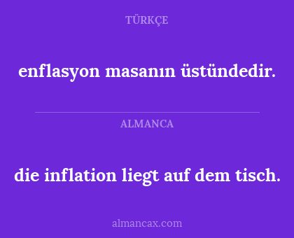 die inflation liegt auf dem tisch. - enflasyon masanın üstündedir.
